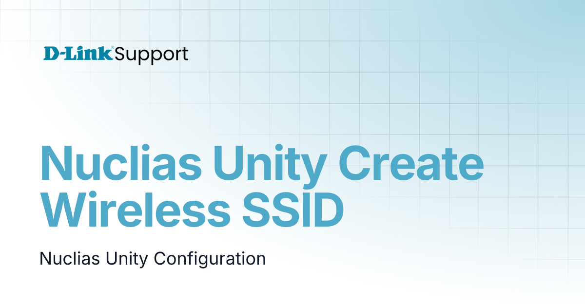 Nuclias Unity Create Wireless SSID | For Business | D-Link Support