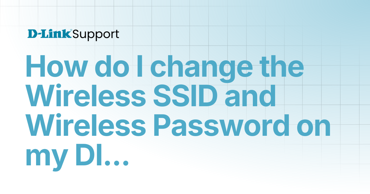 How do I change the Wireless SSID and Wireless Password on my DIR-868L ...