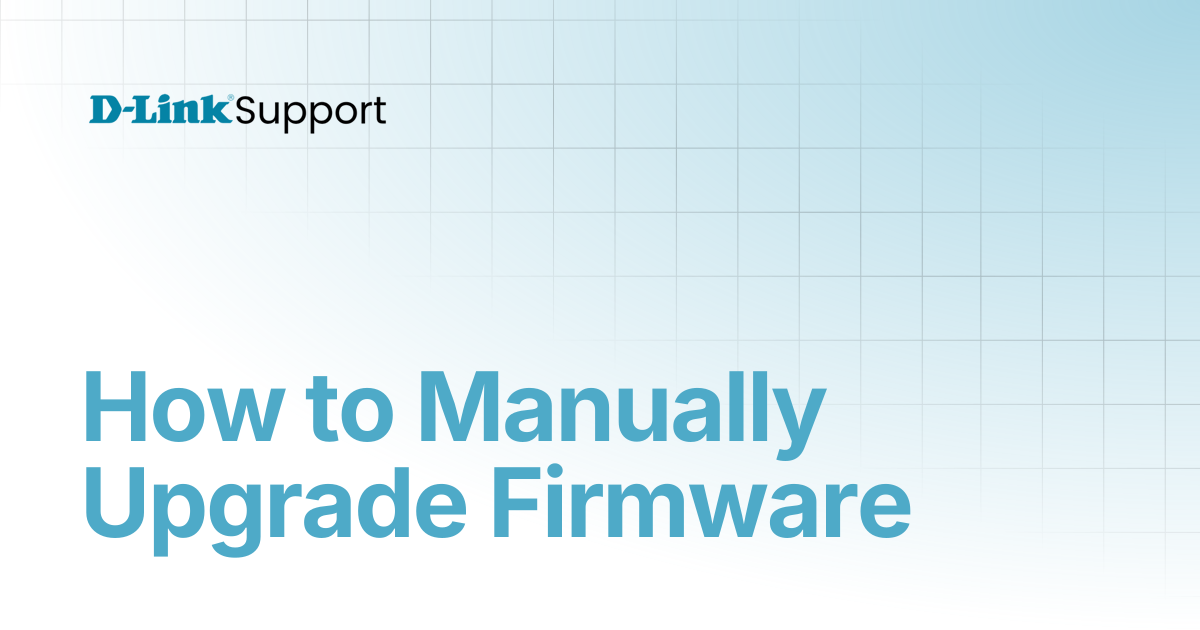 How to Manually Upgrade Firmware | For Consumer | D-Link Support