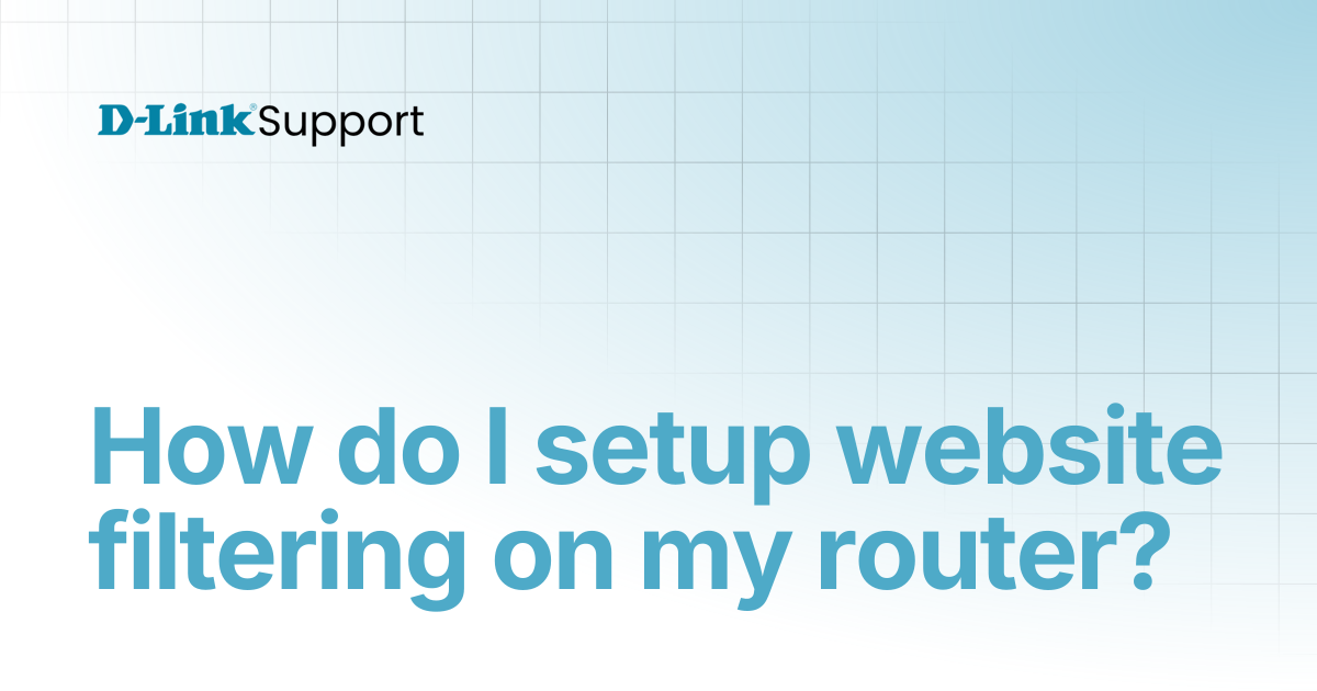 How do I setup website filtering on my router? | For Consumer | D-Link ...
