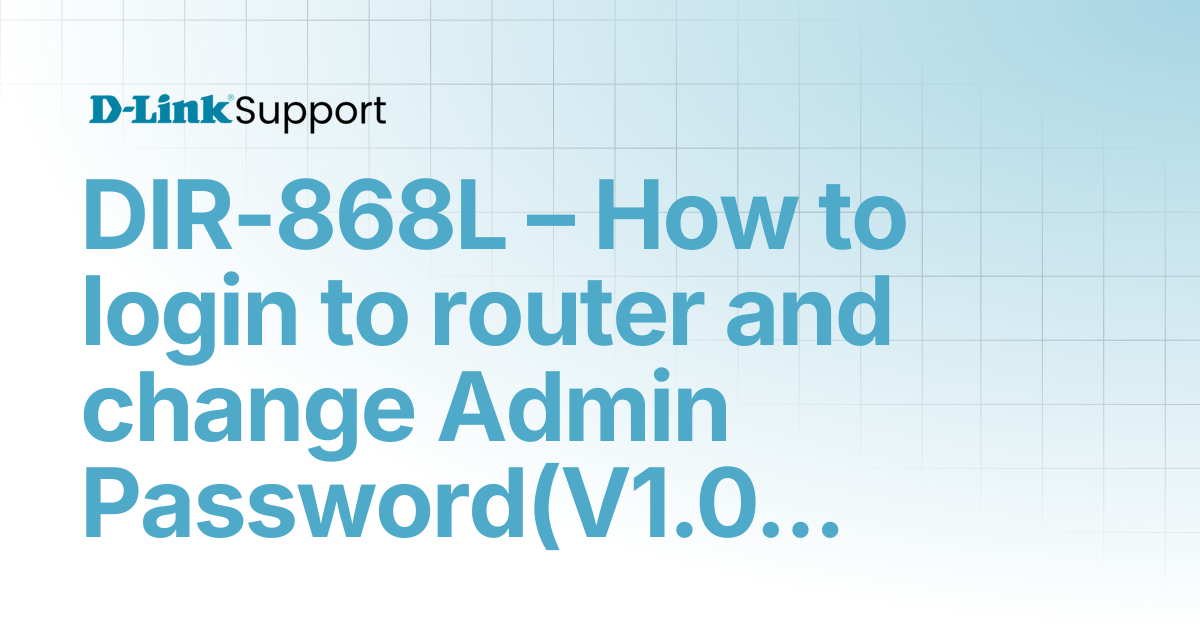 DIR-868L – How to login to router and change Admin Password(V1.07SHC ...