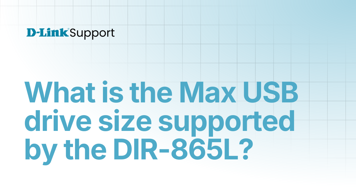 What is the Max USB drive size supported by the DIR-865L? | For ...