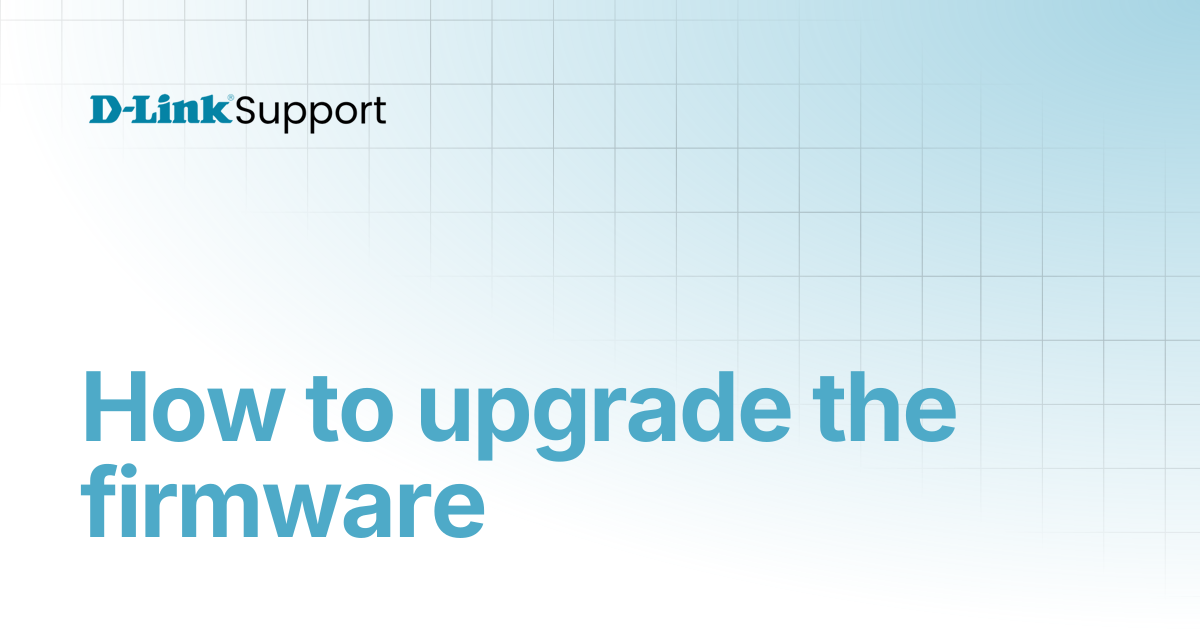 How to upgrade the firmware | For Consumer | D-Link Support