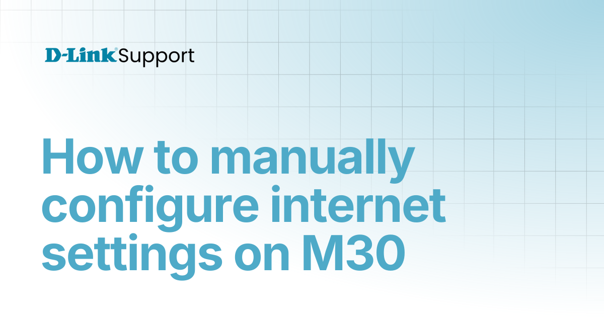 How to manually configure internet settings on M30 | For Consumer | D ...