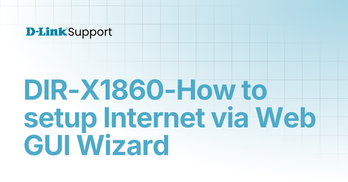 DIR-X1860-How to setup Internet via Web GUI Wizard | For Consumer | D ...