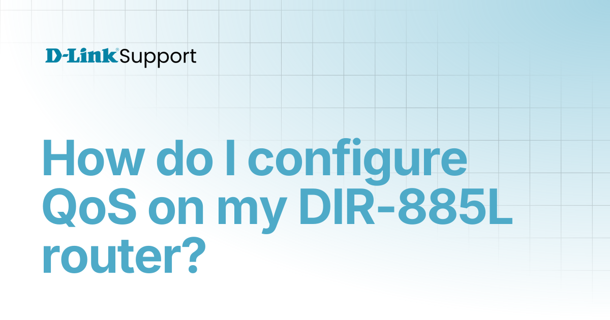 How do I configure QoS on my DIR-885L router? | For Consumer | D-Link ...