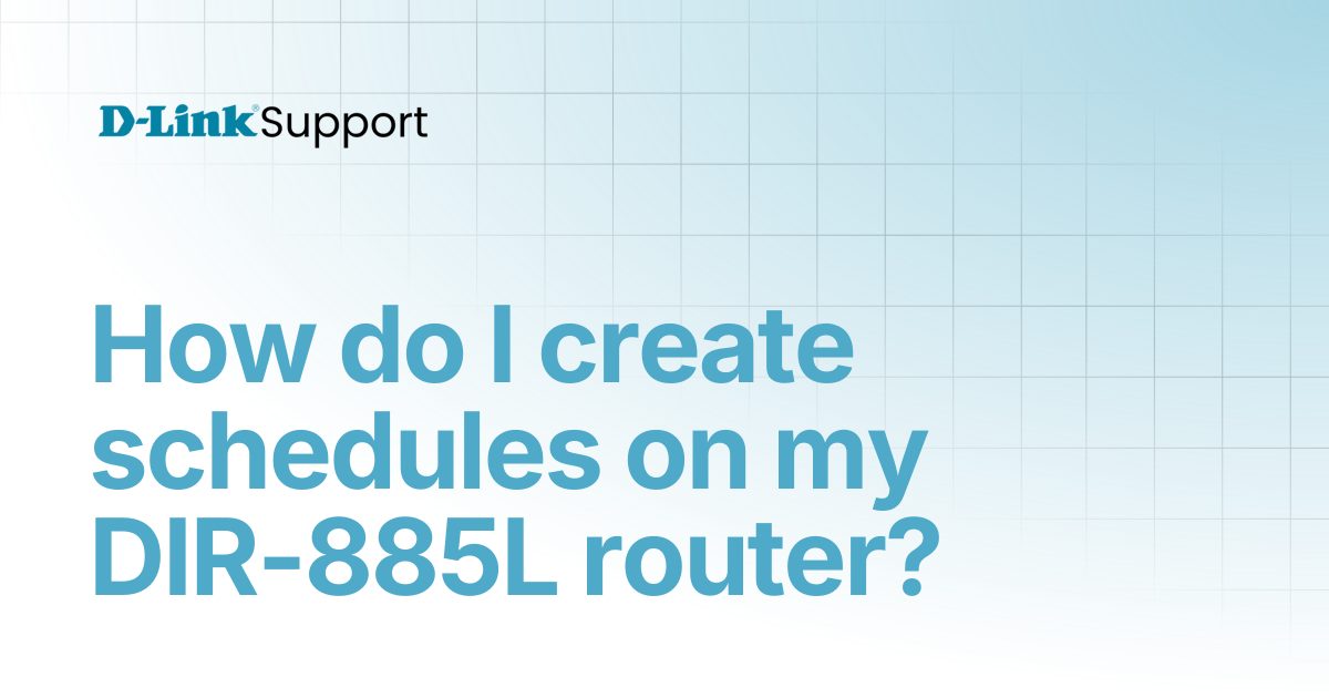 How do I create schedules on my DIR-885L router? | For Consumer | D ...