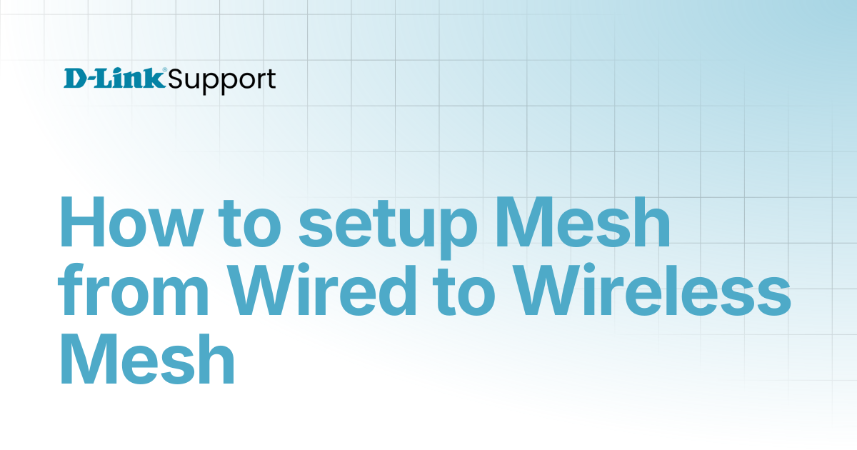 How to setup Mesh from Wired to Wireless Mesh | For Consumer | D-Link ...