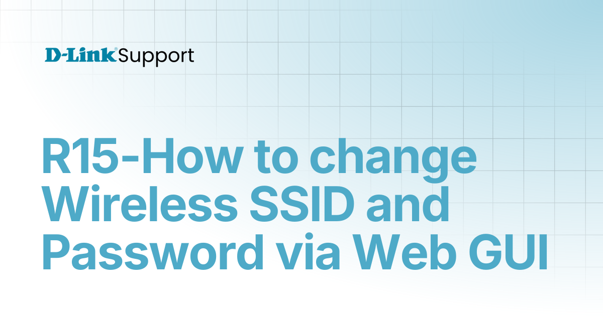 R15-How to change Wireless SSID and Password via Web GUI | For Consumer ...