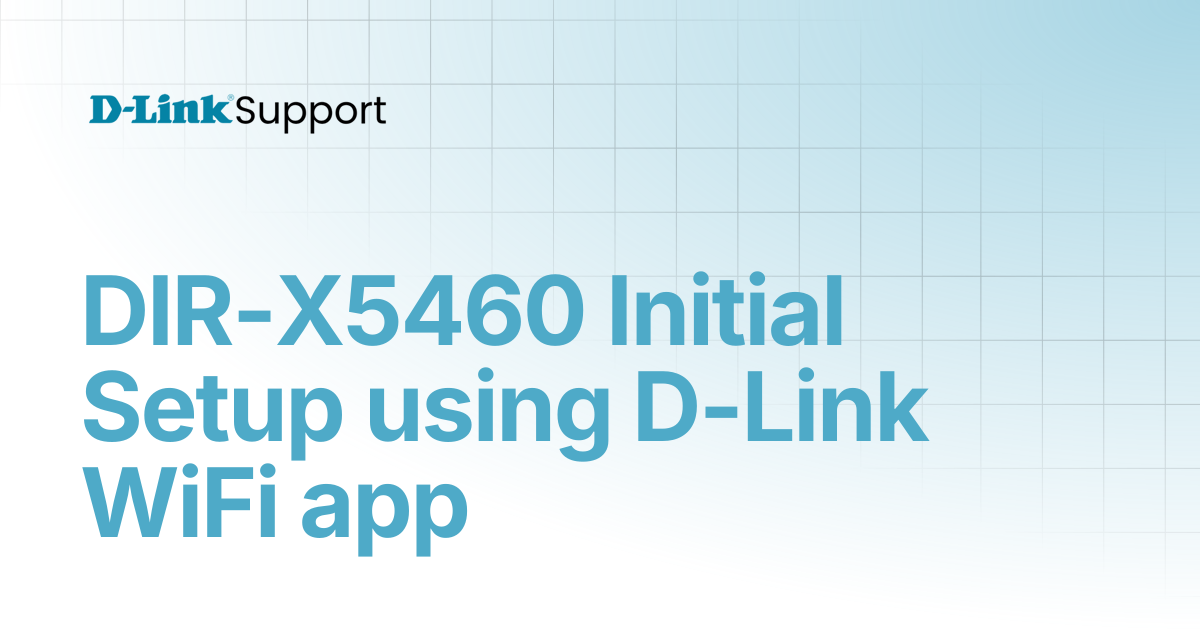DIR-X5460 Initial Setup using D-Link WiFi app | For Consumer | D-Link ...