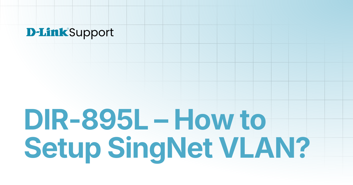 DIR-895L – How to Setup SingNet VLAN? | For Consumer | D-Link Support