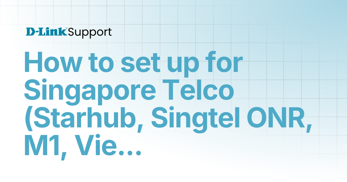 How to set up for Singapore Telco (Starhub, Singtel ONR, M1, ViewQuest ...
