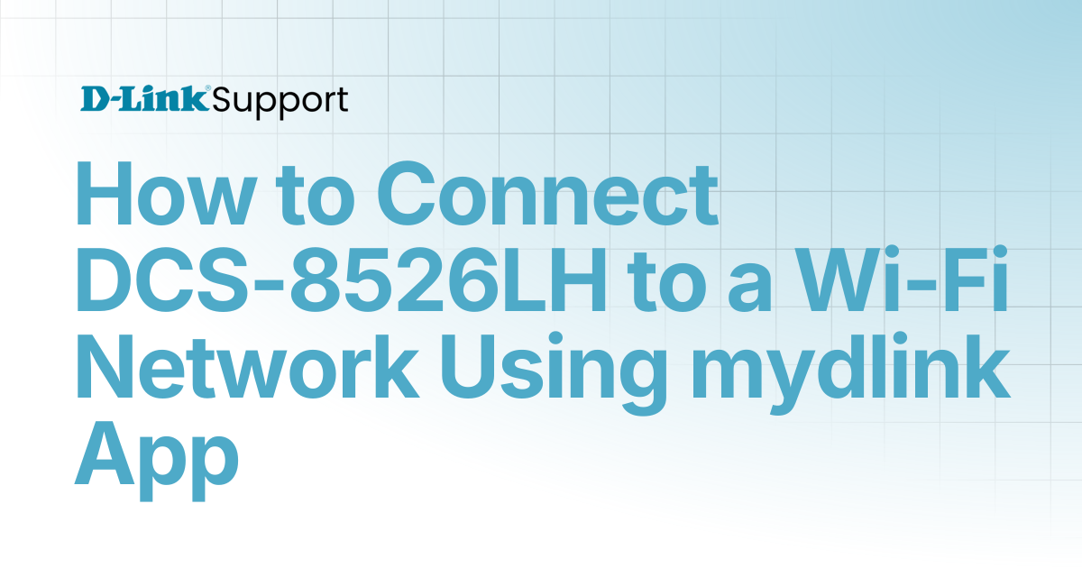 How to Connect DCS-8526LH to a Wi-Fi Network Using mydlink App | For ...