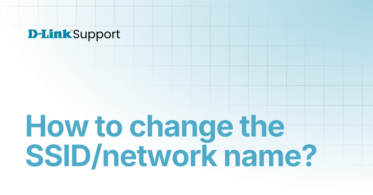 How to change the SSID/network name? | For Consumer | D-Link Support