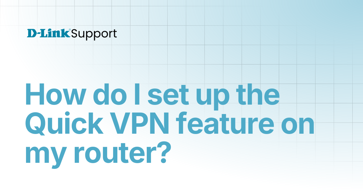 How do I set up the Quick VPN feature on my router? | For Consumer | D ...