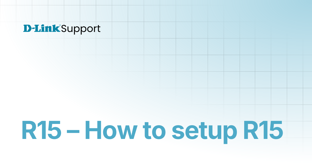 R15 – How to setup R15 | For Consumer | D-Link Support