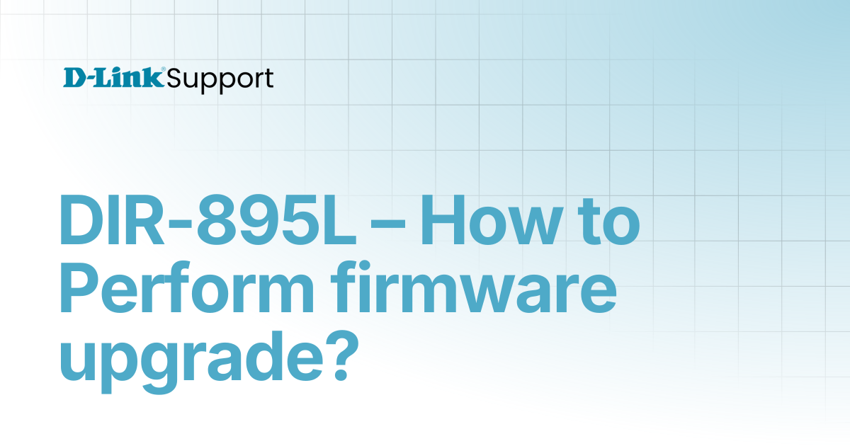 DIR-895L – How to Perform firmware upgrade? | For Consumer | D-Link Support