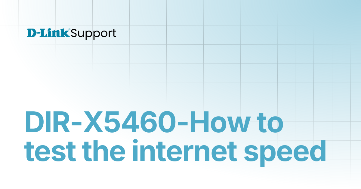 DIR-X5460-How to test the internet speed | For Consumer | D-Link Support