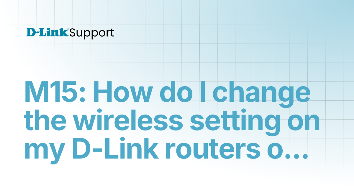 M15: How do I change the wireless setting on my D-Link routers or range ...