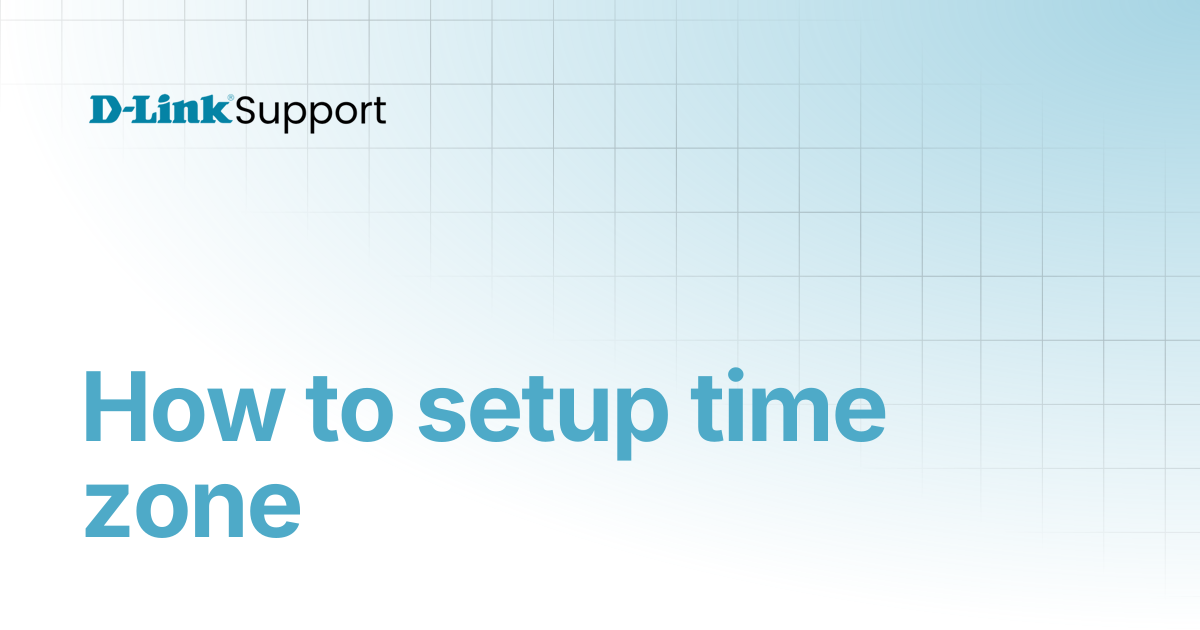 How to setup time zone | For Consumer | D-Link Support